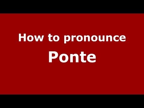 How to pronounce Ponte
