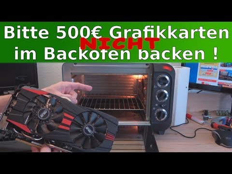 Bitte 500 Euro Gamer Grafikkarte NICHT im Backofen backen 😬