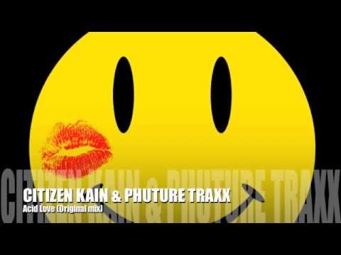 CITIZEN KAIN & PHUTURE TRAXX - Acid Love (Original) /// NEVERENDING 022