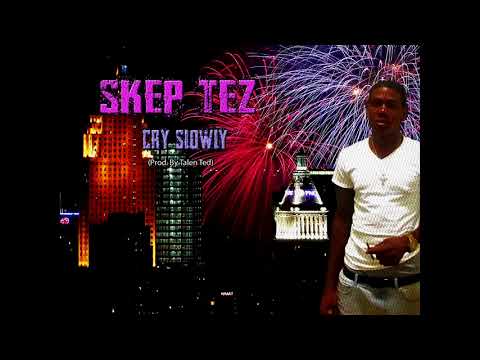 Skep Tez - Cry Slowly (Prod By. Talen Ted) (Audio)