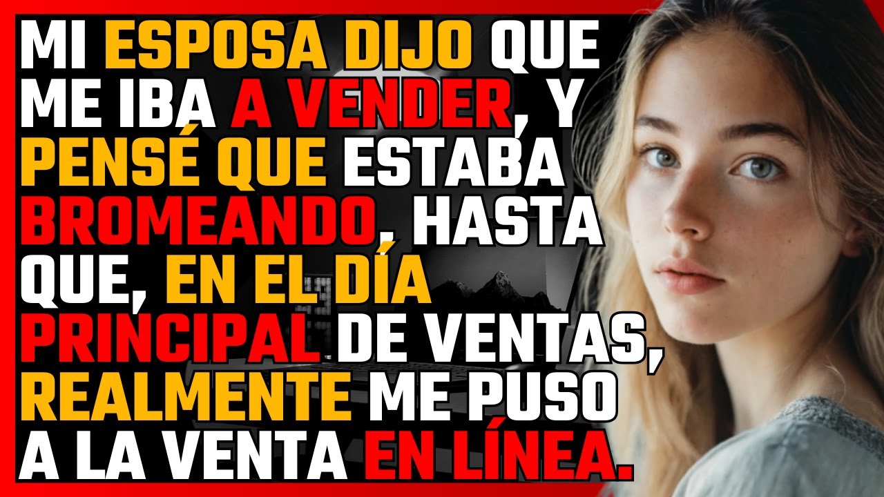 Mi ESPOSA dijo que me iba a VENDER, y pensé que estaba BROMEANDO
