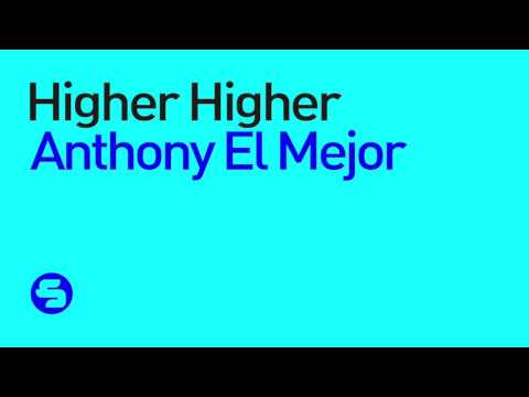 Anthony El Mejor - Higher Higher (Original Club Mix)