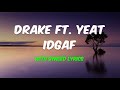 Drake Ft Yeat IDGAF Synced Lyrics