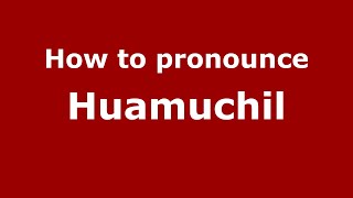 How to pronounce Huamuchil