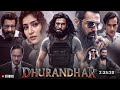 Dhurandhar Full Movie Ranveer Singh Sanjay Dutt Akshaye Khanna Arjun Rampa South Hindi Movies