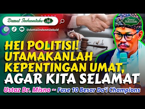 Da'i Champions - Hei Politisi! Utamakanlah Kepentingan Umat, Agar Kita Selamat - Ustaz Dr. Misno