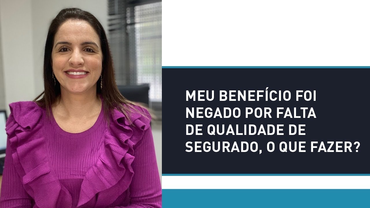 Meu benefício foi negado por falta de qualidade do segurado. O que fazer?