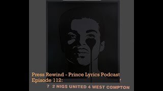 2 Nigs United 4 West Compton: Press Rewind - Prince Lyrics Podcast