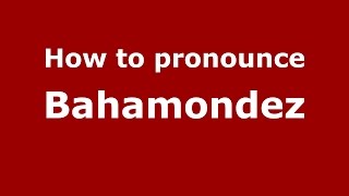 How to pronounce Bahamondez