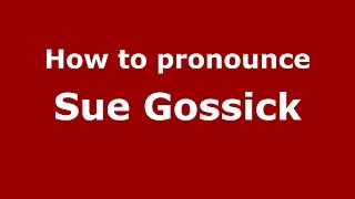 How to pronounce Sue Gossick
