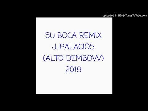 Su Boca Remix - J. Palacios Ft. Papi Wilo (ALTO DEMBOW)