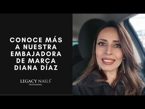 CONOCE A NUESTRA EMBAJADORA DE MARCA DIANA DÍAZ │PODCAST│LEGACY NAILS