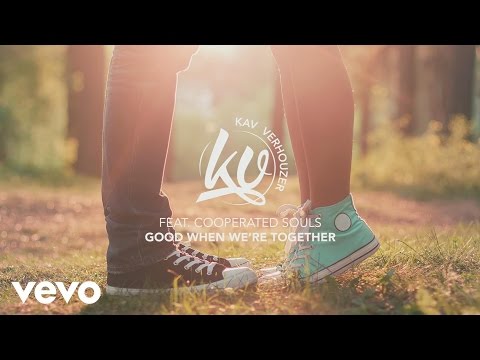 Kav Verhouzer ft. Cooperated Souls - Good When We're Together