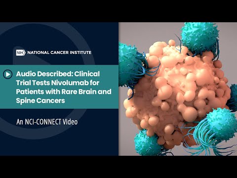Audio Described: Clinical Trial Tests Nivolumab for Patients with Rare Brain and Spine Cancers