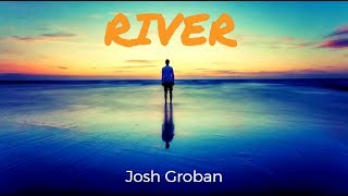 River - Josh Groban - Lyrics