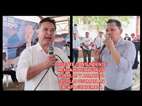 URGENTE CONTUNDENTE MENSAJE DE ALFONZO PORTILLO Y ARMANDO CASTILLO USUMATLAN ZACAPA GUATEMALA