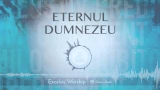 Excelsis Worship - Eternul Dumnezeu (Official Audio)