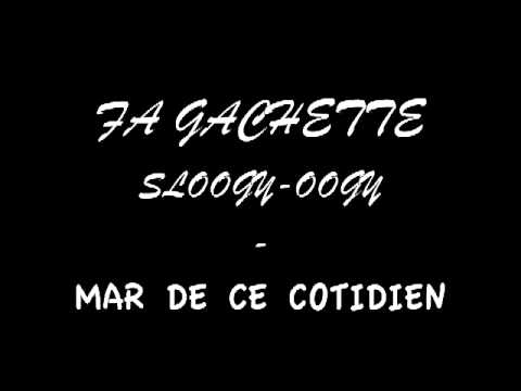MARE DE CE COTIDIEN - FA GACHETTE & SLOOGYOOGY