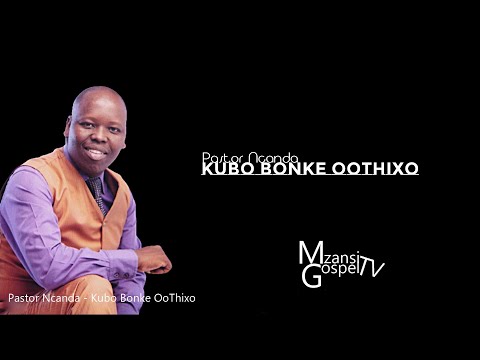 Kubo Bonke OoThixo Pastor Ncanda (South African Gospel Music)