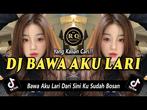 DJ BAWA AKU LARI DARI SINI KU SUDAH BOSAN - DJ TIKTOK TERBARU 2023