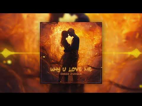 Chaoz & Uvique - Why U Love Me