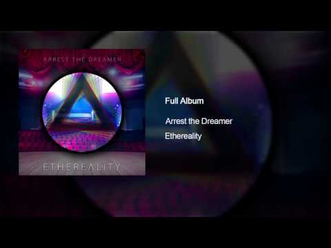 Arrest the Dreamer - Ethereality (Full Album)