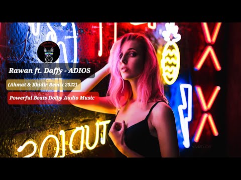 Rawan ft. Daffy - ADIOS (Ahmat & Khidir Remix 2022) Powerful Beats Dolby Audio Music