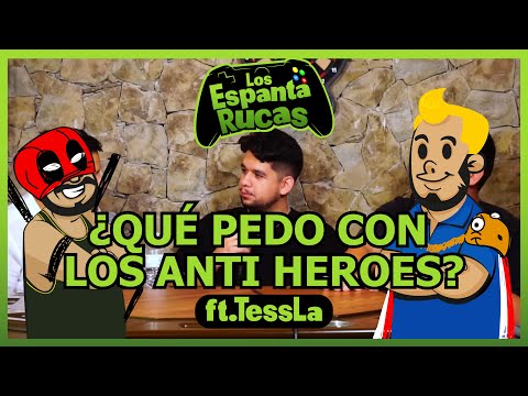Abusamos de los estereotipos -  Espanta rucas - ¿Qué pedo con los anti heroés? Ft. @TessLa