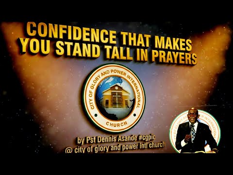 Confidence That Makes You Stand Tall In Prayer By Pst Dennis Asande Full Sermon #cgpic