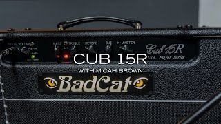 Video thumbnail for Bad Cat Amps Cub 15R USA Player Series ft Micah Brown by Bad Cat Amps