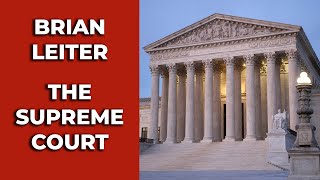 Brian Leiter: The Supreme Court