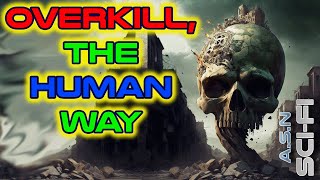Overkill, the human way &amp; The race of the blood gods | Best of r/HFY | 1956 | Humans are Space Orcs