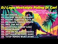 DJ LAGU NOSTALGIA PALING DICARI Lagu Kenangan Cocok Di Perjalanan OH ANGIN