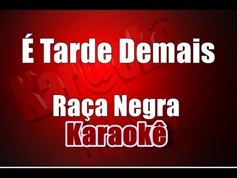 É Tarde Demais(Que Pena) - Raça Negra - Karaokê