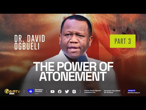 THE POWER OF ATONEMENT, PART 3 | DR DAVID OGBUELI #atonement #mercyofGod