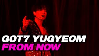 [4K] GOT7 YUGYEOM - FROM NOW