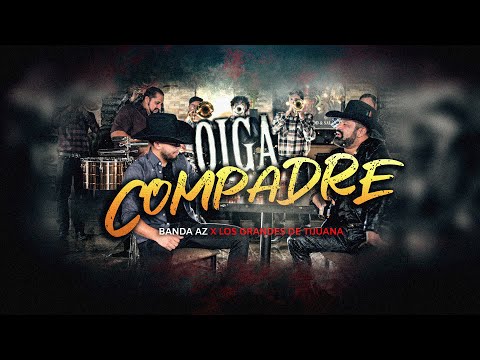 Oiga Compadre - Banda AZ & Los Grandes De Tijuana