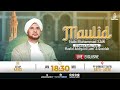 LIVE PEMBACAAN MAULID NABI SAW PP ANWARUTTAUFIQ AL HABIB JAMAL BIN THOHA BA AGIL