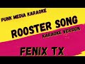 FENIX TX ✴ ROOSTER SONG ✴ KARAOKE INSTRUMENTAL ✴ PMK