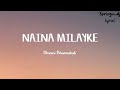 Dhvani Bhanushali - NAINA MILAYKE(Lyrics)