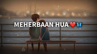 Meherbaan Hua❤🦋 Song Status  Love Song  Whats