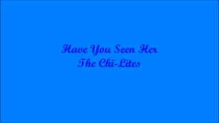 Have You Seen Her? (¿La Has Visto?) - The Chi-Lites (Lyrics - Letra)