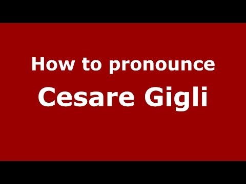 How to pronounce Cesare Gigli (Italian/Italy)  - PronounceNames.com