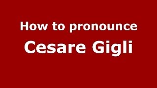 How to pronounce Cesare Gigli