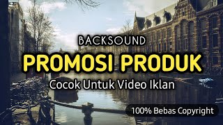 Download lagu Backsound Promosi Produk, cocok untuk iklan produk No Copyright mp3