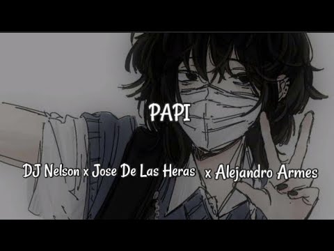 Dj Nelson & Jose De Las Heras & Alejandro Armes - Papi Lyrics