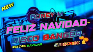 FELIZ NAVIDAD • BONEY M • ( DISCO BANGER ) • ( DJ RETCHIE NAVEJAS REMIX )
