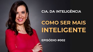 Como ser mais inteligente –  Ep. #002 – Cia. da Inteligência