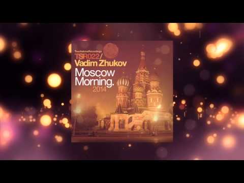Vadim Zhukov - Moscow Morning 2014 (Ultimate Remix) [Touchstone Recordings]