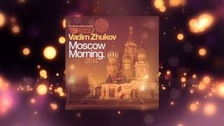 Vadim Zhukov - Moscow Morning 2014 (Ultimate Remix) [Touchstone Recordings]